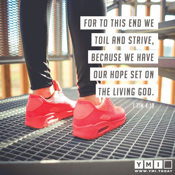 YMI Typography - For to this end we toil and strive, because we have our hope set on the living God. - 1 Timothy 4:10