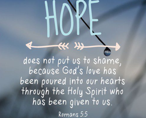 YMI Typography - Hope does not put us to shame because God’s love has been poured into our hearts through the Holy Spirit who has been given to us. - Romans 5:5
