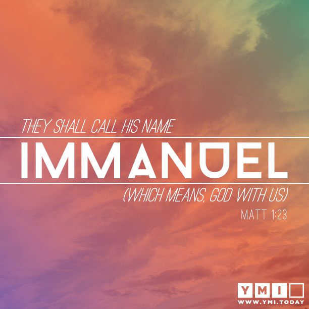 YMI Typography - They shall call is name Immanuel (which means, God with us). - Matthew 1:23