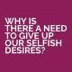 https://ymi.today/2015/06/why-is-there-a-need-to-give-up-our-selfish-desires/