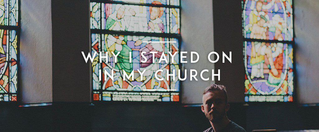 Why I Stayed on in My Church