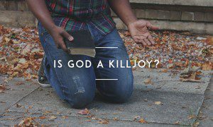 Is God A Killjoy?