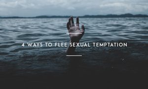 4 Ways to Flee Sexual Temptation