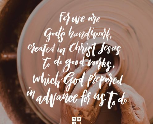 YMI Typography - For we are God’s handiwork, created in Christ Jesus to do good works, which God prepared in advance for us to do. - Ephesians 2:10