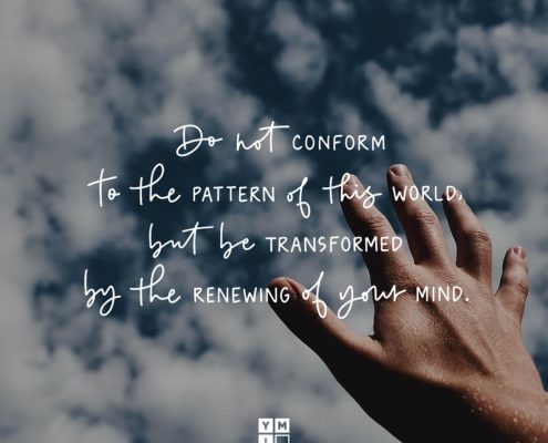 YMI Typography - Do not conform to the pattern of this world, but be transformed by the renewing of your mind. - Romans 12:2
