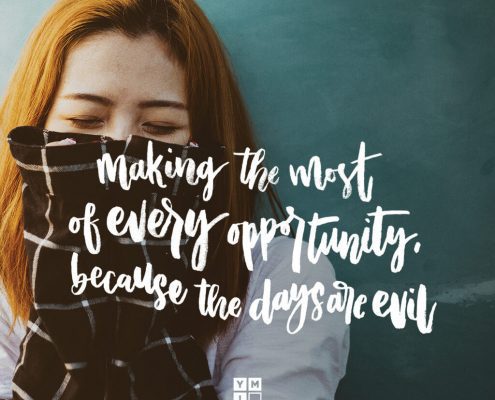 YMI Typography - making the most of every opportunity, because the days are evil. - Ephesians 5:16