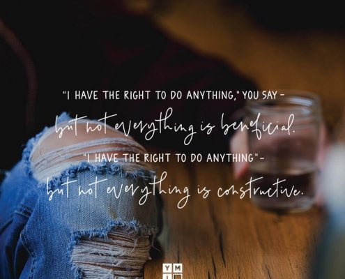 YMI Typography - “I have the right to do anything,” you say—but not everything is beneficial. “I have the right to do anything”—but not everything is constructive. - 1 Corinthians 10:23