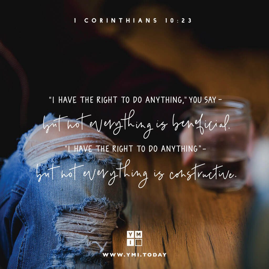 YMI Typography - “I have the right to do anything,” you say—but not everything is beneficial. “I have the right to do anything”—but not everything is constructive. - 1 Corinthians 10:23