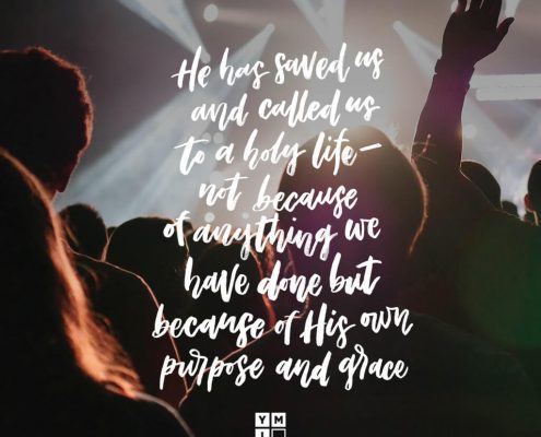 YMI Typography - He has saved us and called us to a holy life—not because of anything we have done but because of his own purpose and grace. - 2 Timothy 1:9