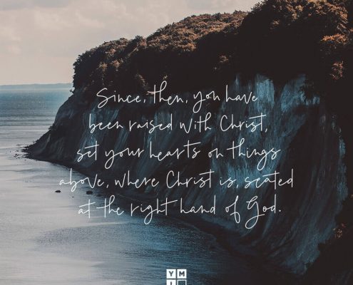 YMI Typography - Since, then, you have been raised with Christ, set your hearts on things above, where Christ is, seated at the right hand of God. - Colossians 3:1