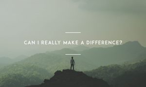 Can I Really Make A Difference?