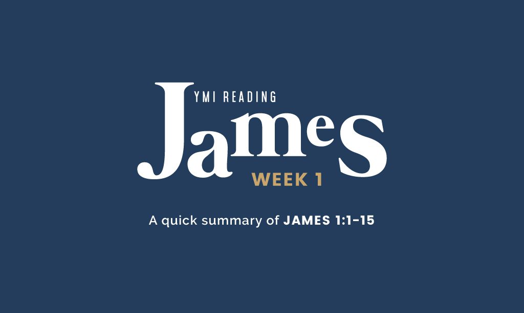 A Quick Summary Of James 1:1-15 - YMI