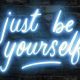 Just be yourself neon sign