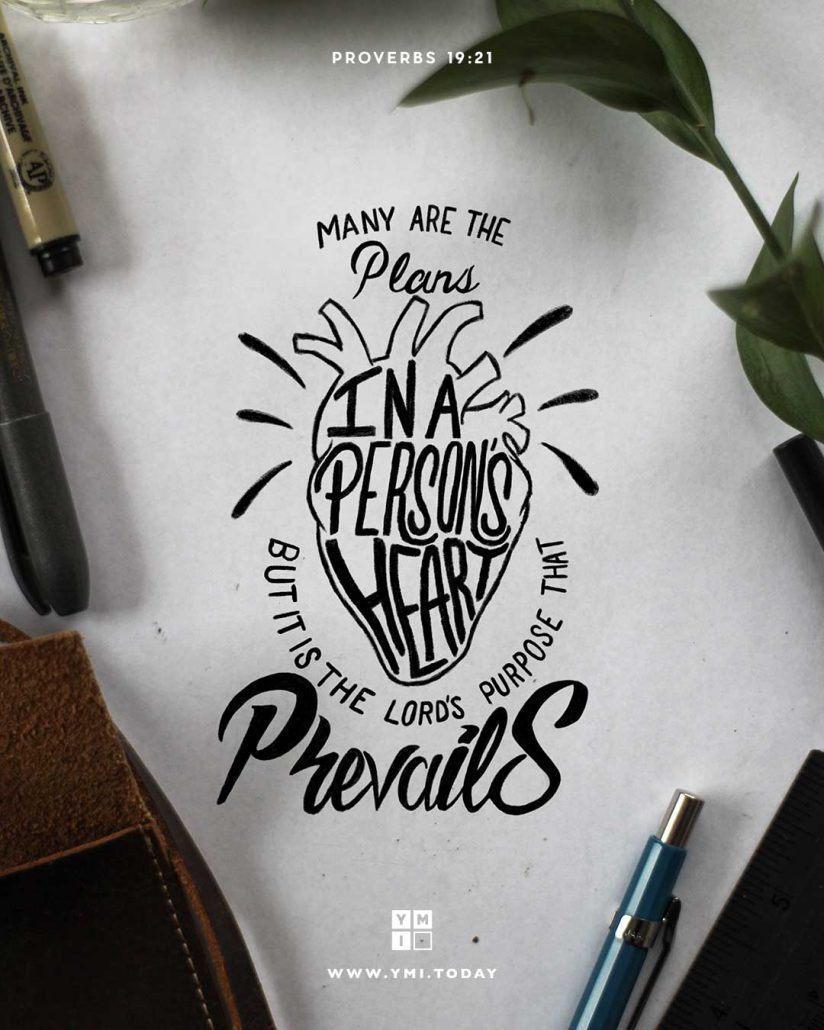 YMI Typography - Many are the plans in a person’s heart, but it is the Lord’s purpose that prevails. - Proverbs 19:21
