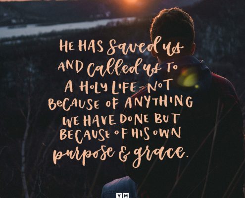 YMI Typography - He has saved us and called us to a holy life—not because of anything we have done but because of his own purpose and grace. - 2 Timothy 1:9