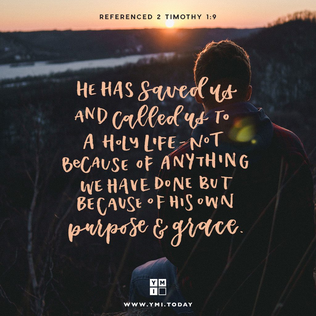 YMI Typography - He has saved us and called us to a holy life—not because of anything we have done but because of his own purpose and grace. - 2 Timothy 1:9