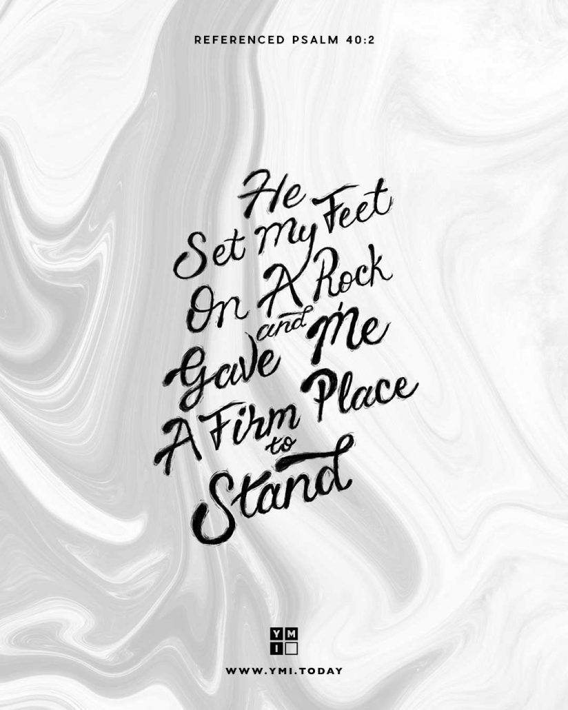 YMI Typography - He set my feet on a rock and gave me a firm place to stand. - Psalm 40:2