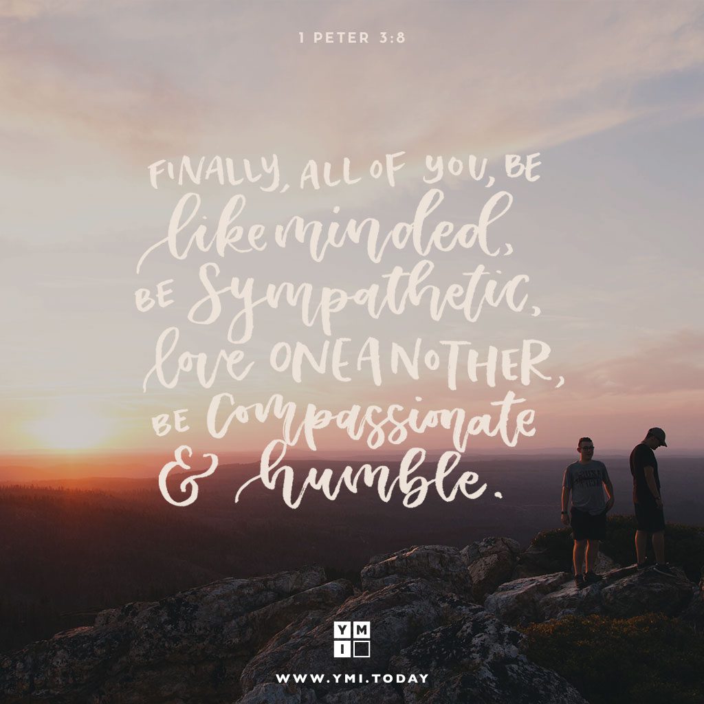 YMI Typography - Finally, all of you, be like-minded, be sympathetic, love one another, be compassionate and humble. - 1 Peter 3:8