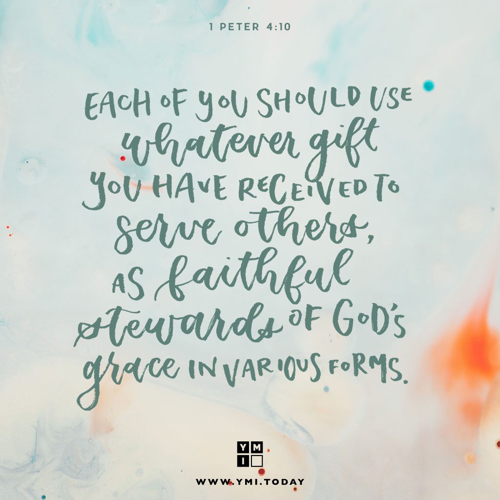 YMI Typography - Each of you should use whatever gift you have received to serve others, as faithful stewards of God’s grace in its various forms. - 1 Peter 4:10