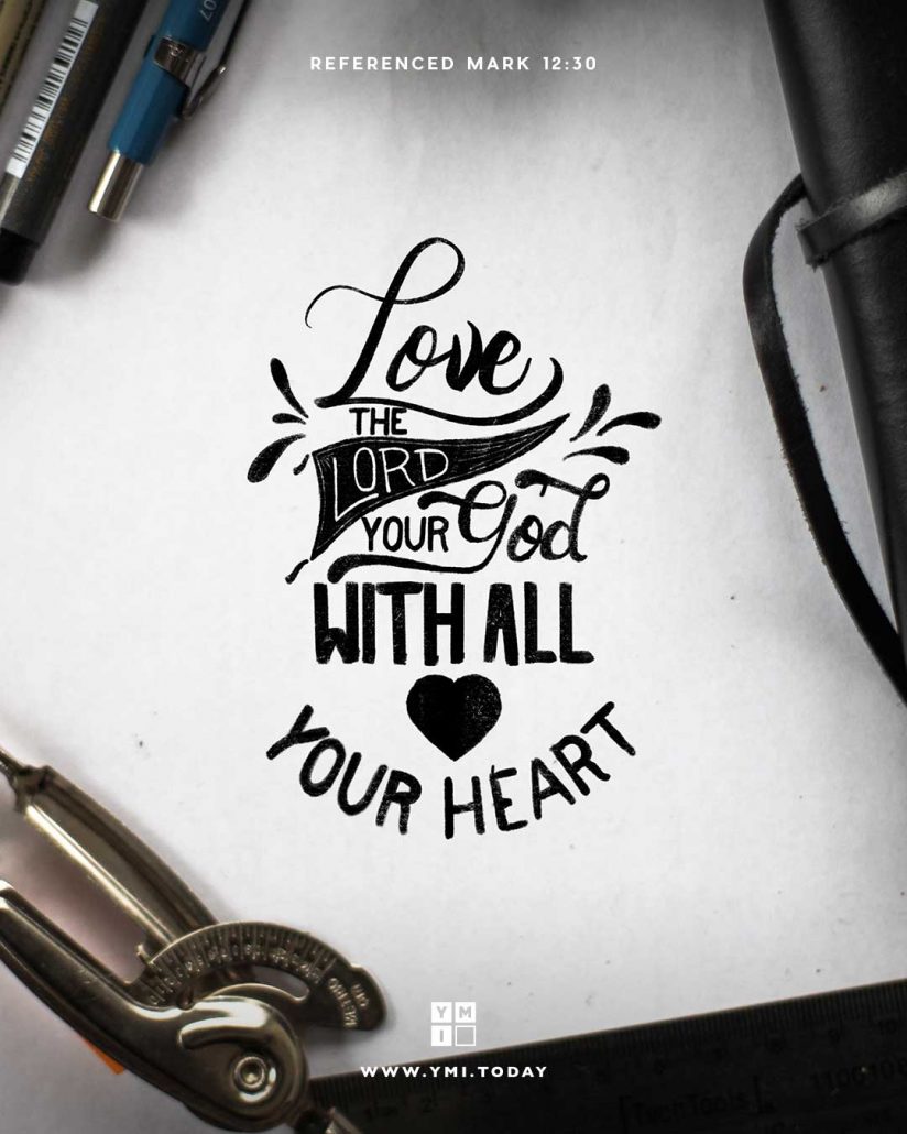 YMI Typography - Love the Lord your God with all your heart and with all your soul and with all your mind and with all your strength. - Mark 12:30