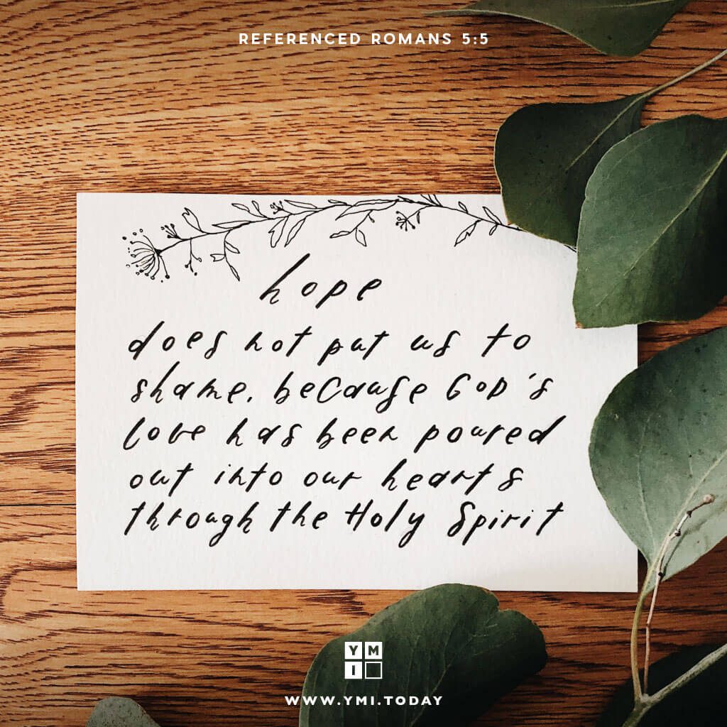 YMI Typography - Hope does not put us to shame, because God’s love has been poured out into our hearts through the Holy Spirit. - Romans 5:5