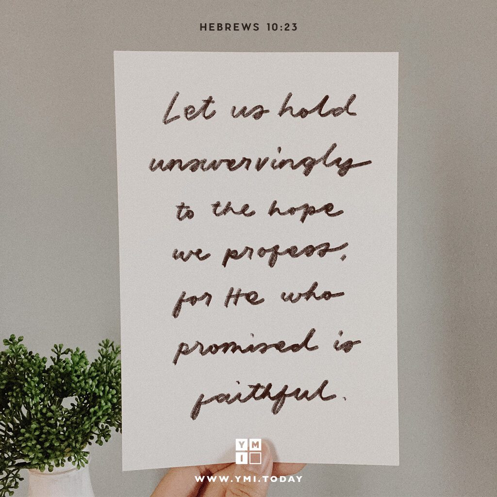 YMI Typography - Let us hold unswervingly to the hope we profess, for he who promised is faithful. - Hebrews 10:23