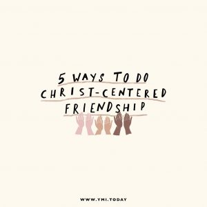 5 Ways To Do Christ-centered Friendship
