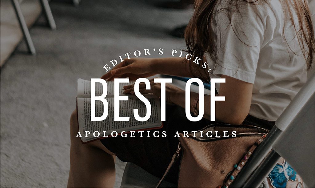 Editor's Picks: Best of Apologetics Articles