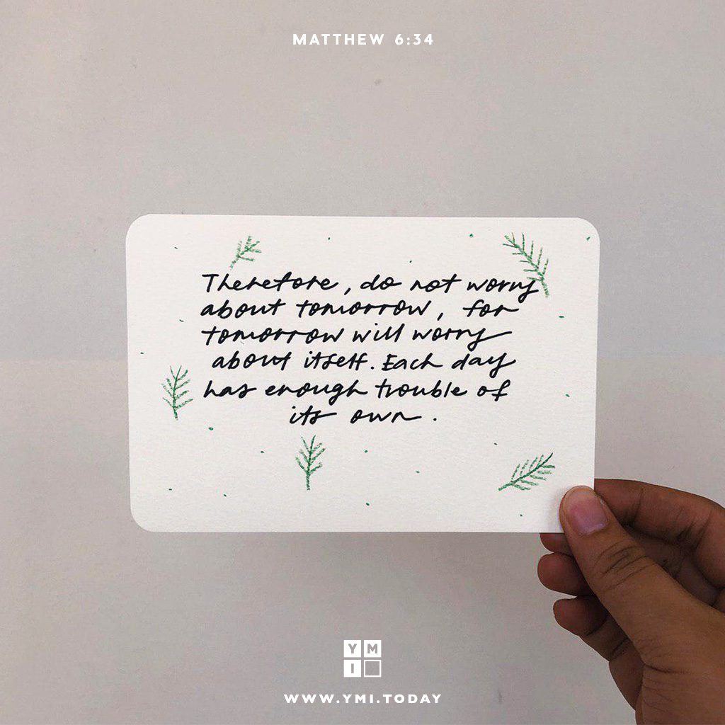 YMI Typography - Therefore do not worry about tomorrow, for tomorrow will worry about itself. Each day has enough trouble of its own. - Matthew 6:34