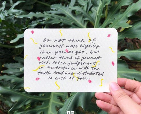 YMI Typography - Do not think of yourself more highly than you ought, but rather think of yourself with sober judgment, in accordance with the faith God has distributed to each of you. - Romans 12:3