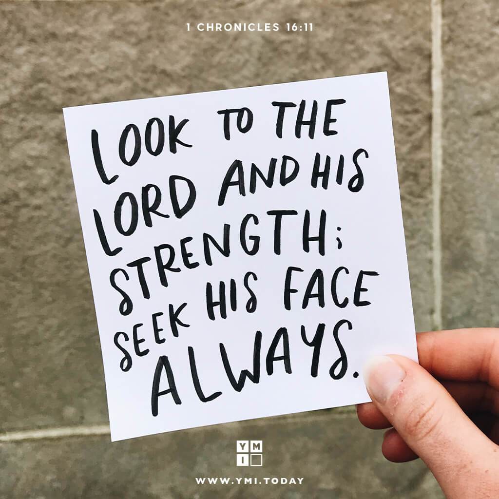 YMI Typography - Look to the Lord and his strength; seek his face always. - 1 Chronicles 16:11
