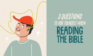 3 Questions to Ask When Reading the Bible | YMI