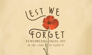 Lest We Forget: Remembering Anzac Day in the light of Covid-19