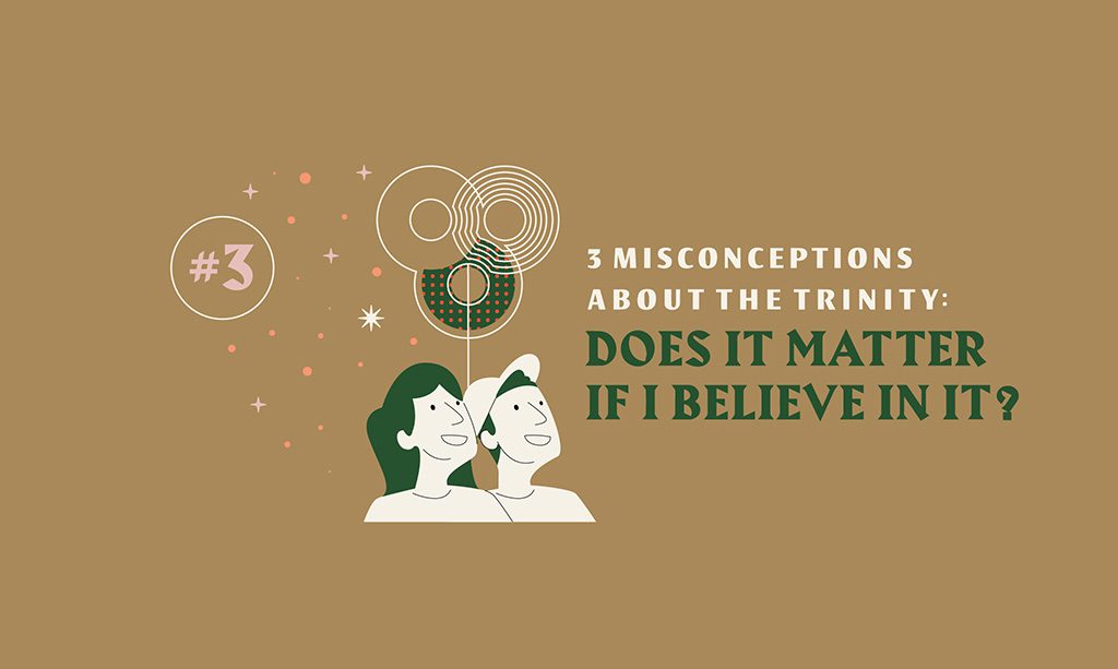 3 Misconceptions About the Trinity: Does It Matter?