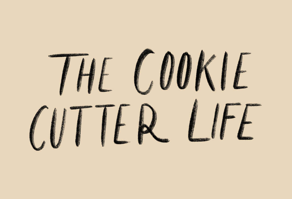The Cookie Cutter Life