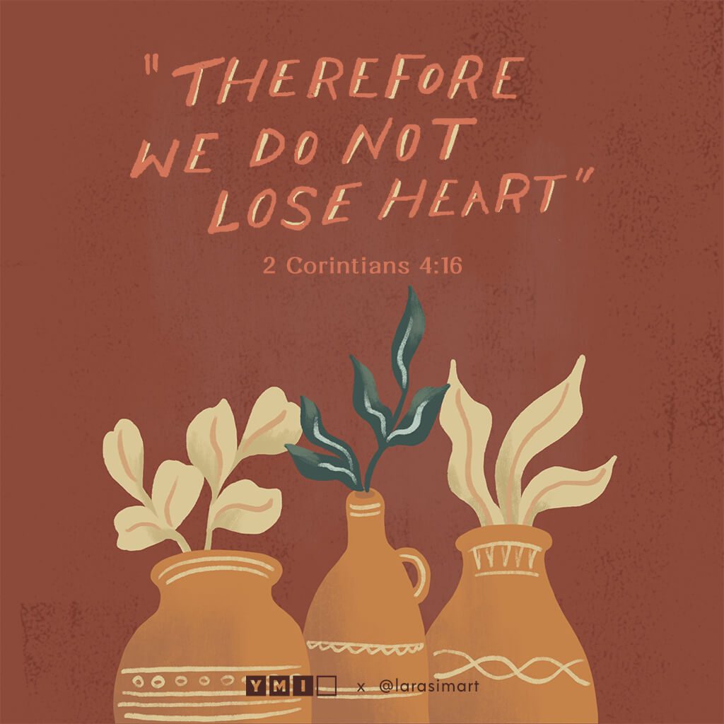 therefore we do not lose heart, 2 corinthians 4:16