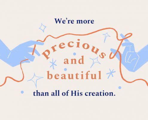 We're more precious and beautiful than all of His creation.