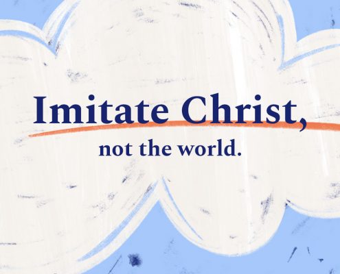 Imitate Christ, not the world.