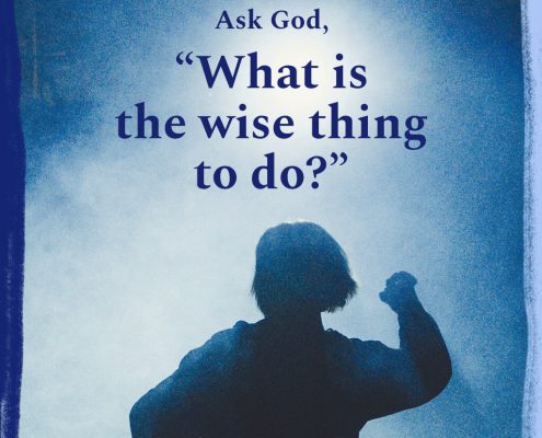 Ask God, "What is the wise thing to do?"