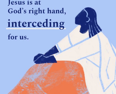 Jesus is at God's right hand, interceding for us.