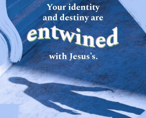 Your identity and destiny are entwined with Jesus's.