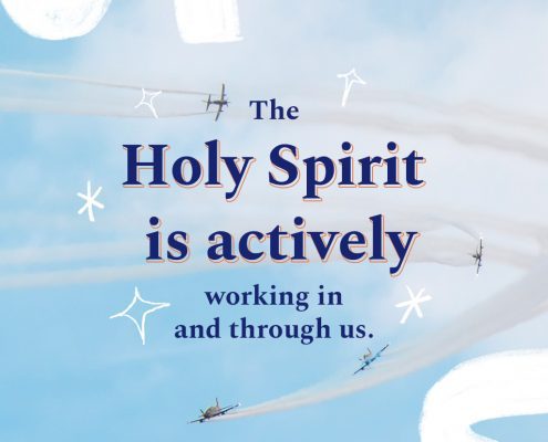 The Holy Spirit is actively working in and through us.