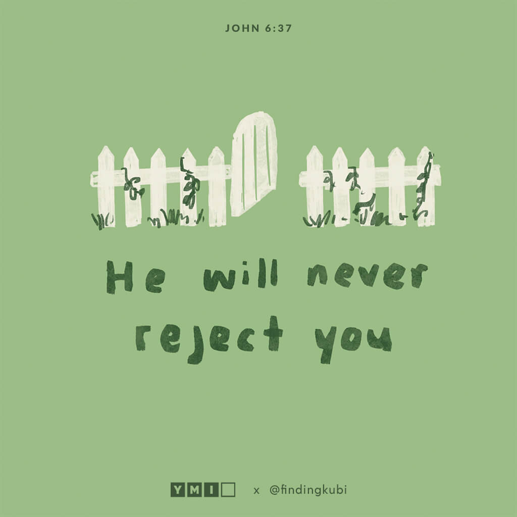 He will never reject you