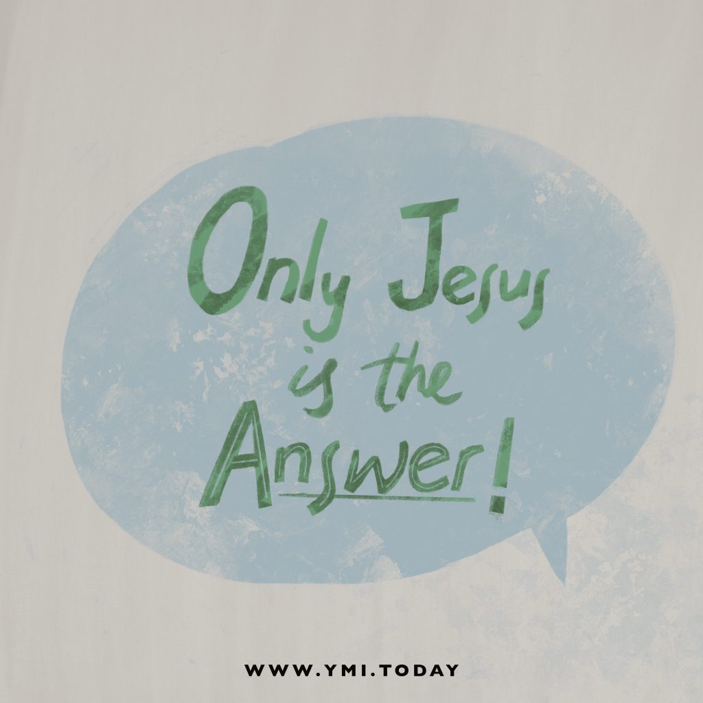 Only Jesus is the answer!