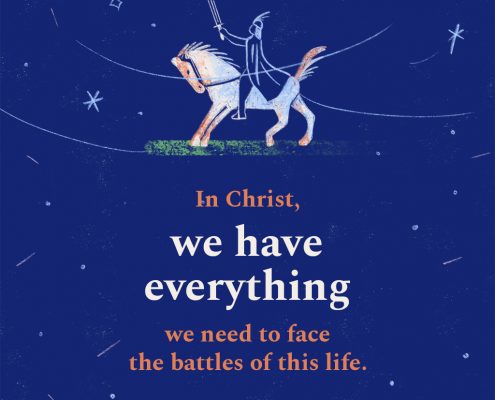 In Christ, we have everything we need to face the battles of this life.
