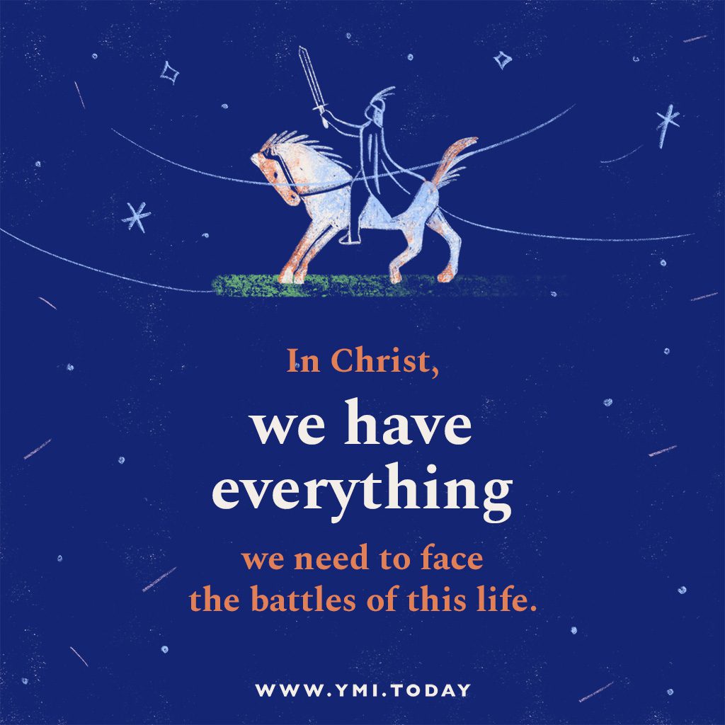 In Christ, we have everything we need to face the battles of this life.