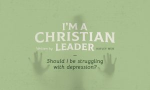 I’m a Christian Leader—Should I Be Struggling with Depression?