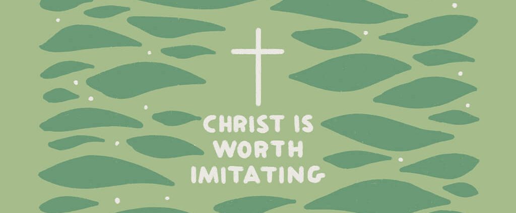 Christ is worth imitating