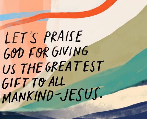 Let's praise God for giving us the greatest gift to all mankind—Jesus