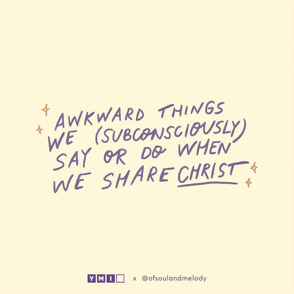 Awkward Things We (Subconsciously) Say or Do When We Share Christ